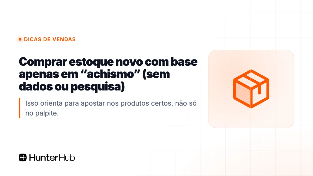 5. Comprar estoque novo com base apenas em “achismo” (sem dados ou pesquisa)