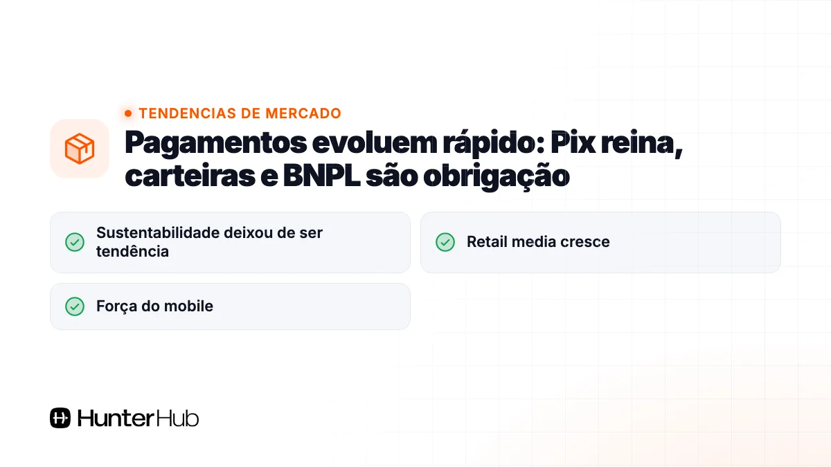 5. Pagamentos evoluem rápido: Pix reina, carteiras e BNPL são obrigação