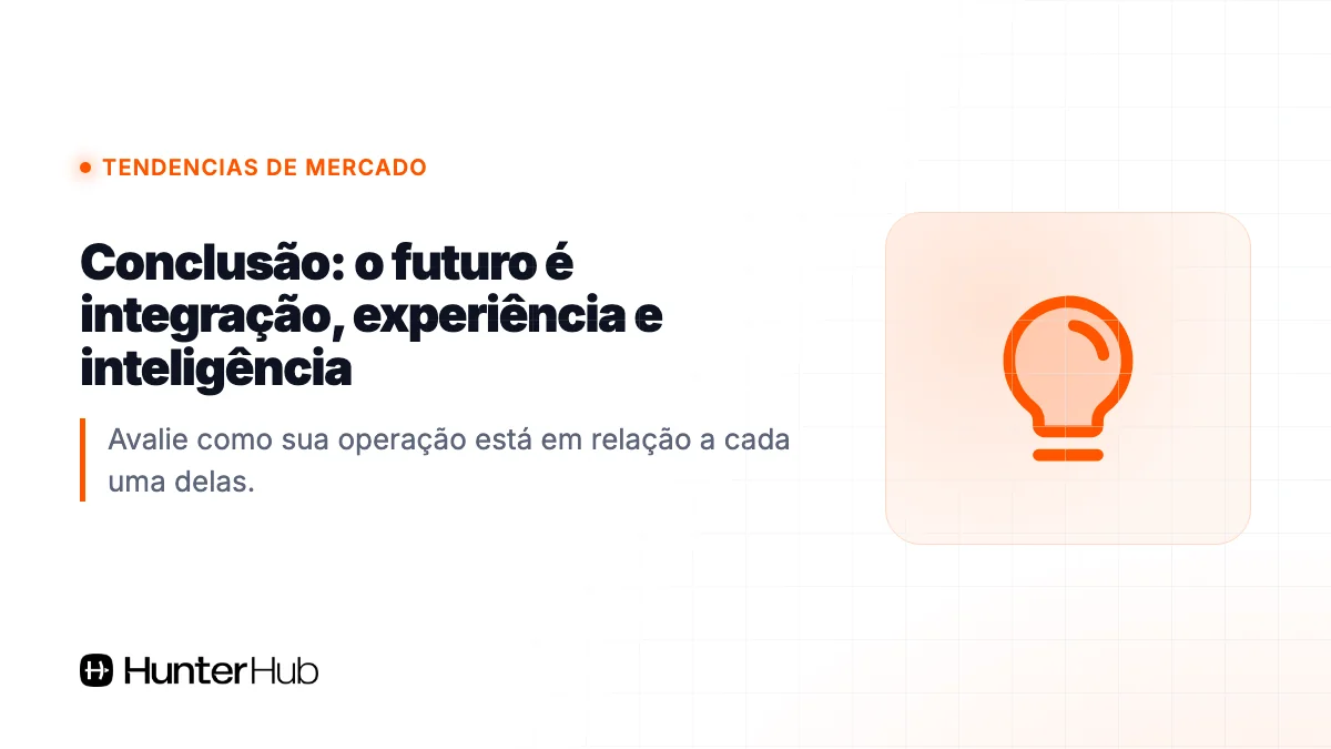Conclusão: o futuro é integração, experiência e inteligência
