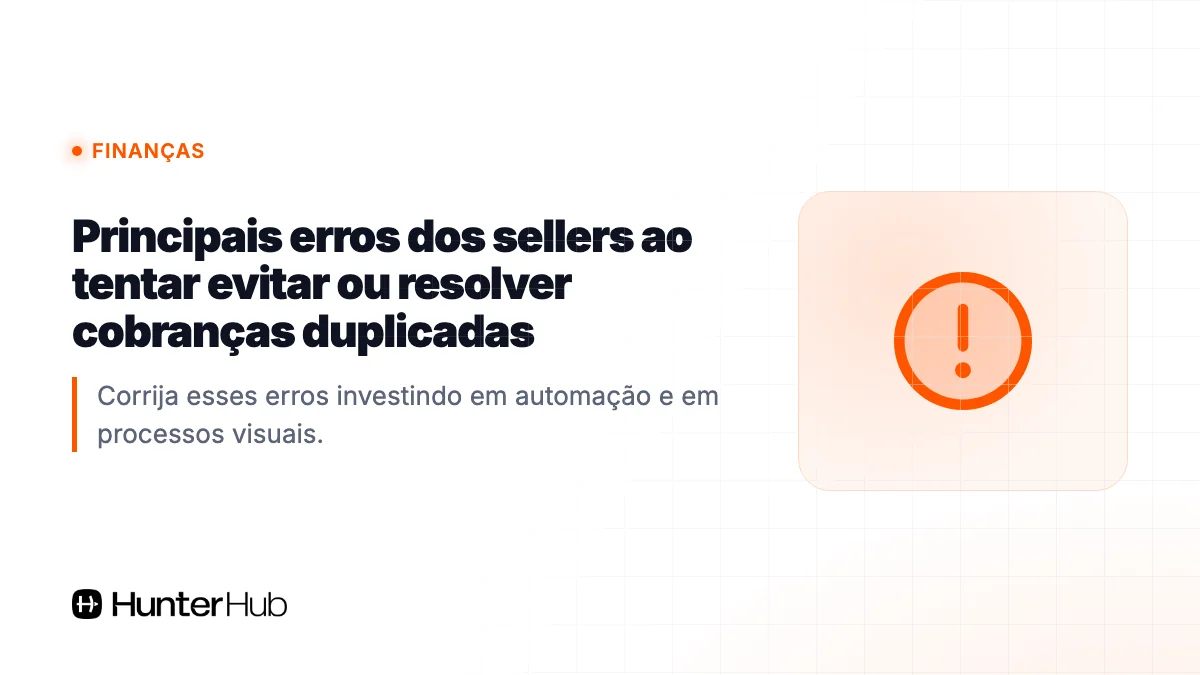 Principais erros dos sellers ao tentar evitar ou resolver cobranças duplicadas