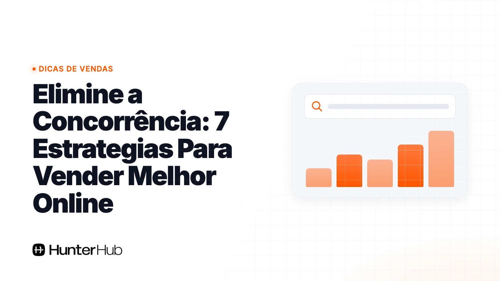 Elimine a Concorrência: 7 Estrategias Para Vender Melhor Online