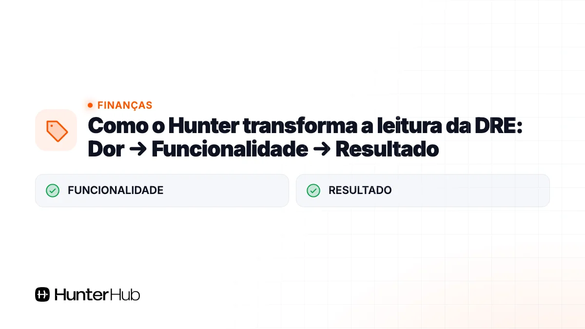 Como o Hunter transforma a leitura da DRE: Dor → Funcionalidade → Resultado