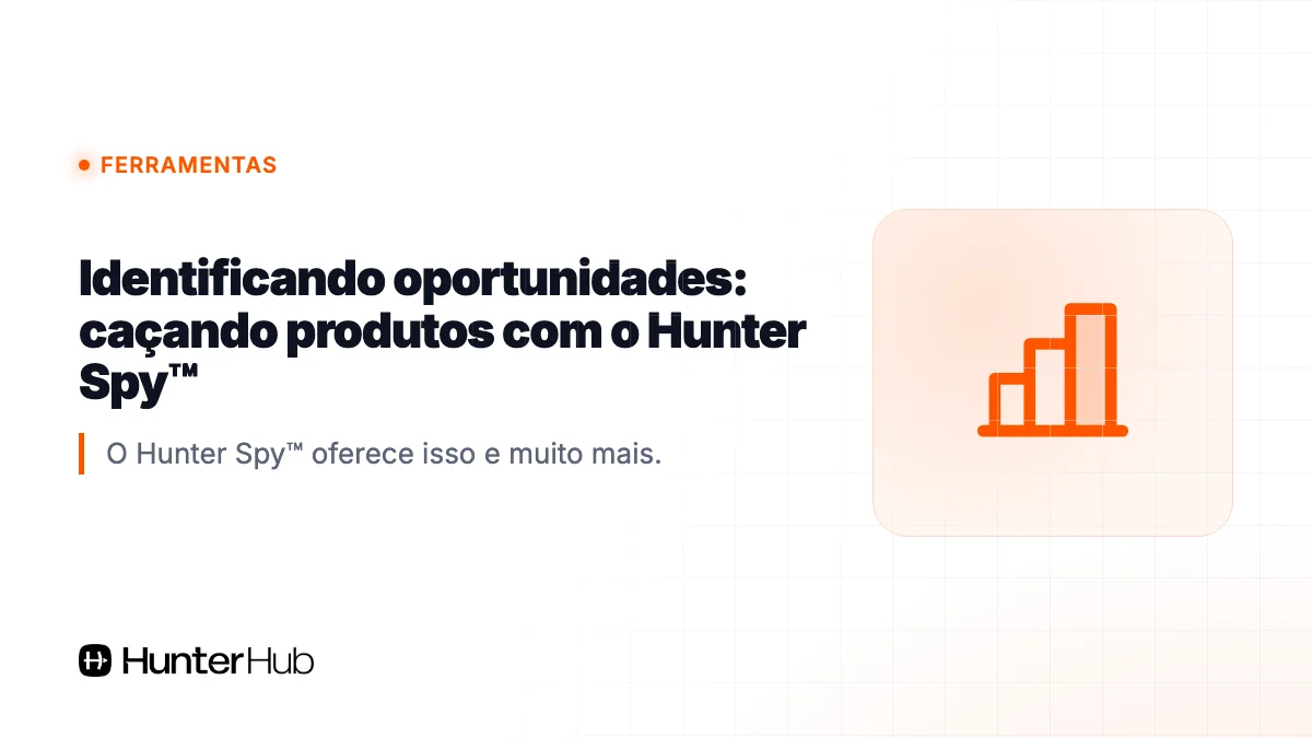 Identificando oportunidades: caçando produtos com o Hunter Spy™