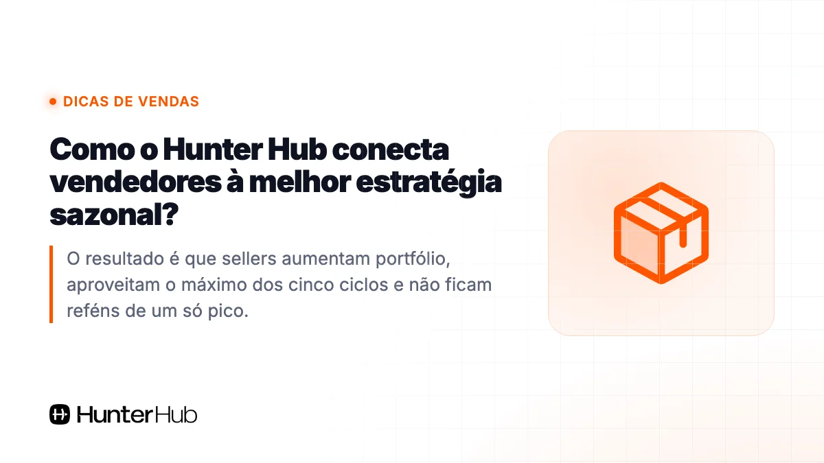 Como o Hunter Hub conecta vendedores à melhor estratégia sazonal?
